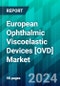 European Ophthalmic Viscoelastic Devices [OVD] Market Size, Share, Trend, Forecast, Competitive Analysis, and Growth Opportunity: 2024-2032 - Product Image